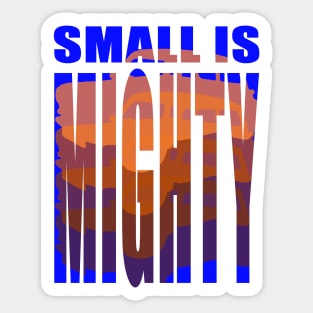 Small Is Mighty Sticker